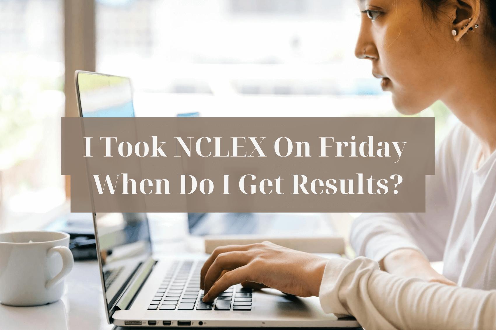 I Took NCLEX On Friday When Do I Get Results? Your Answer Is Here!